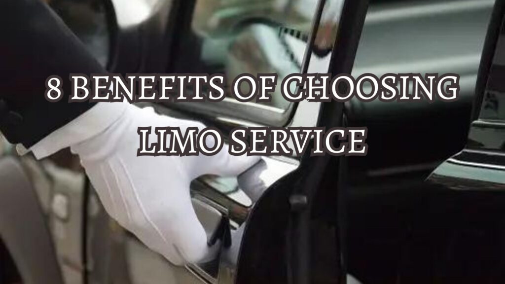 8 Benefits of Choosing Limo Service